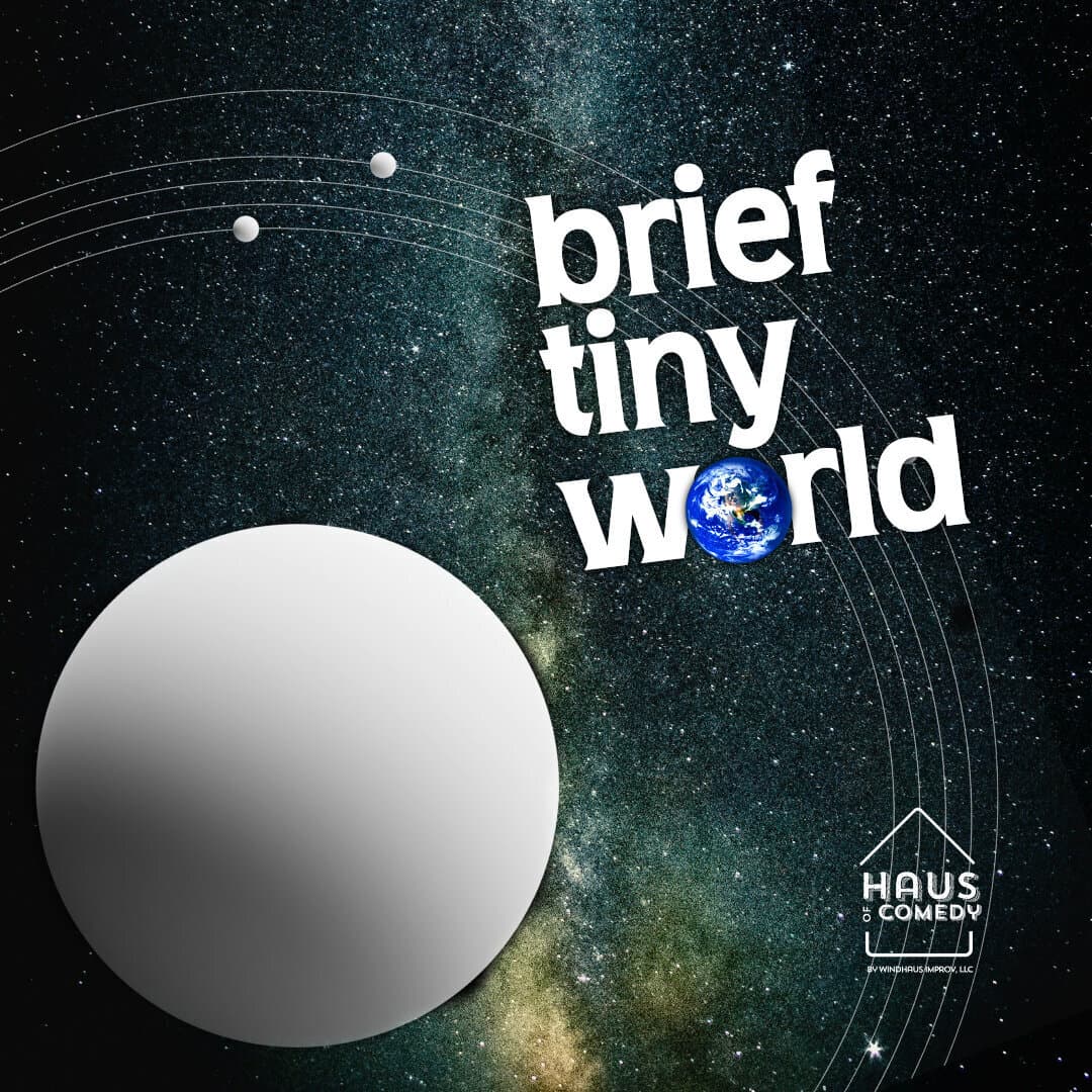 Brief Tiny World - Live Improvised Theater!