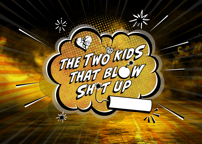 The Two Kids That Blow Sh*t Up